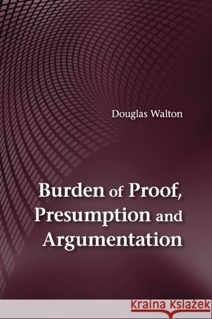 Burden of Proof, Presumption and Argumentation Douglas Walton 9781107678828