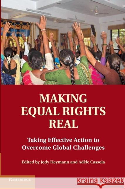 Making Equal Rights Real: Taking Effective Action to Overcome Global Challenges Heymann, Jody 9781107679146 Cambridge University Press