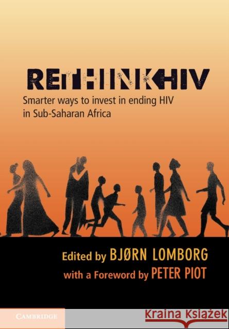 Rethinkhiv: Smarter Ways to Invest in Ending HIV in Sub-Saharan Africa Lomborg, Bjørn 9781107679320