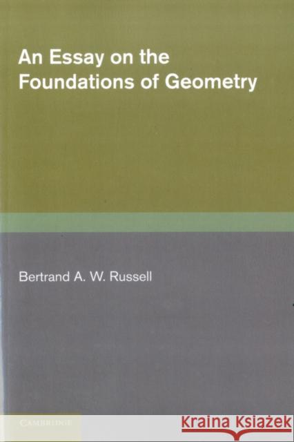 An Essay on the Foundations of Geometry Bertrand A. W. Russell 9781107679450 Cambridge University Press