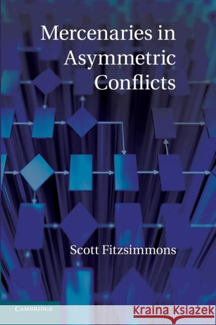 Mercenaries in Asymmetric Conflicts Scott Fitzsimmons 9781107679771 Cambridge University Press
