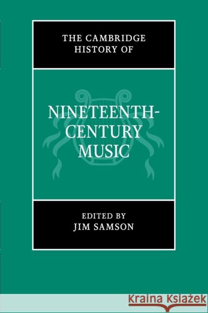 The Cambridge History of Nineteenth-Century Music Jim Samson 9781107679948 CAMBRIDGE UNIVERSITY PRESS