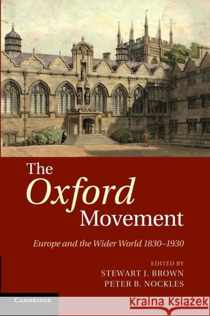 The Oxford Movement: Europe and the Wider World 1830-1930 Brown, Stewart J. 9781107680272 Cambridge University Press