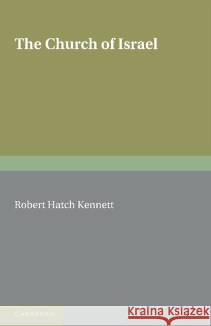 The Church of Israel: Studies and Essays Robert Hatch Kennett, S. A. Cook 9781107680487 Cambridge University Press