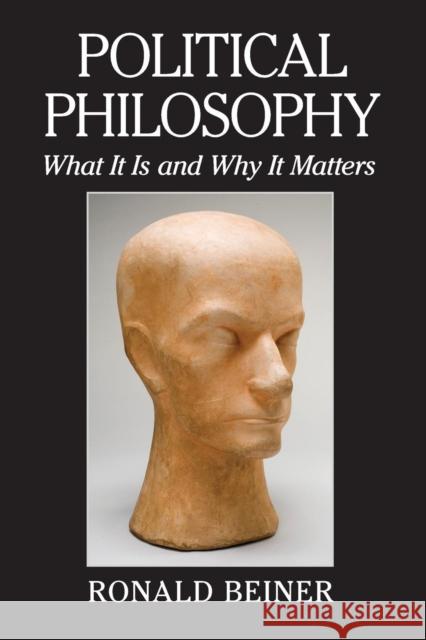 Political Philosophy: What It Is and Why It Matters Beiner, Ronald 9781107680555