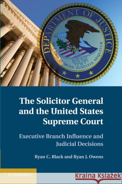 The Solicitor General and the United States Supreme Court Black, Ryan C. 9781107680999