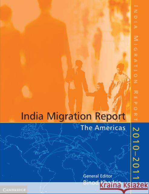 India Migration Report 2010 - 2011: The Americas Binod Khadria (Jawaharlal Nehru University) 9781107681033