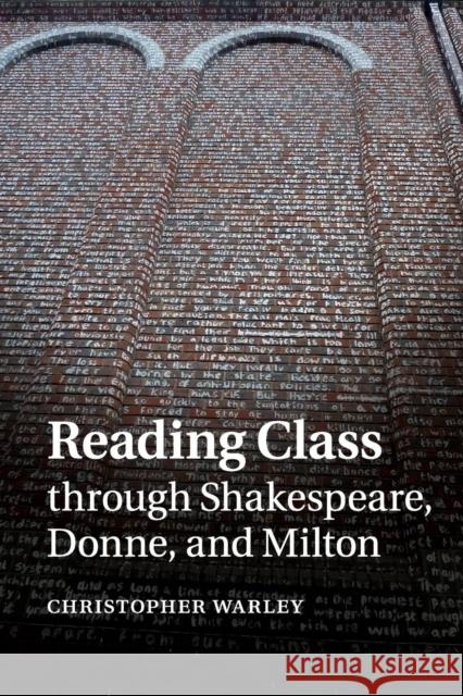 Reading Class Through Shakespeare, Donne, and Milton Christopher Warley 9781107681125 Cambridge University Press