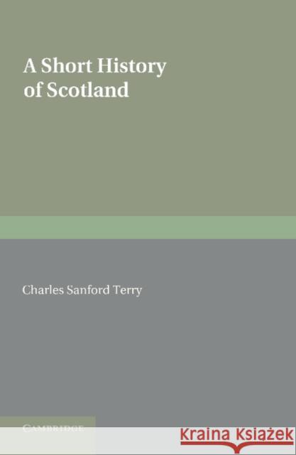 A Short History of Scotland Charles Sanford Terry 9781107681613 0