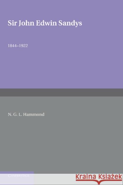 Sir John Edwin Sandys: 1844–1922 N. G. L. Hammond 9781107681637 Cambridge University Press