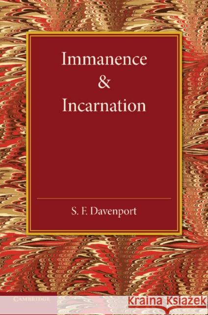 Immanence and Incarnation: Being the Norrisian Prize Essay in the University of Cambridge for the Year 1924 Davenport, S. F. 9781107681798 Cambridge University Press