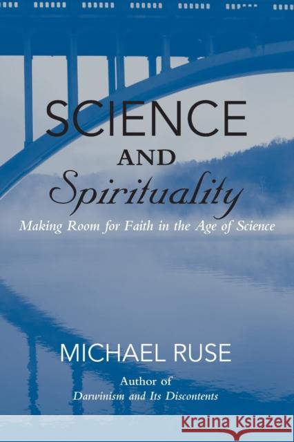 Science and Spirituality: Making Room for Faith in the Age of Science Ruse, Michael 9781107681811
