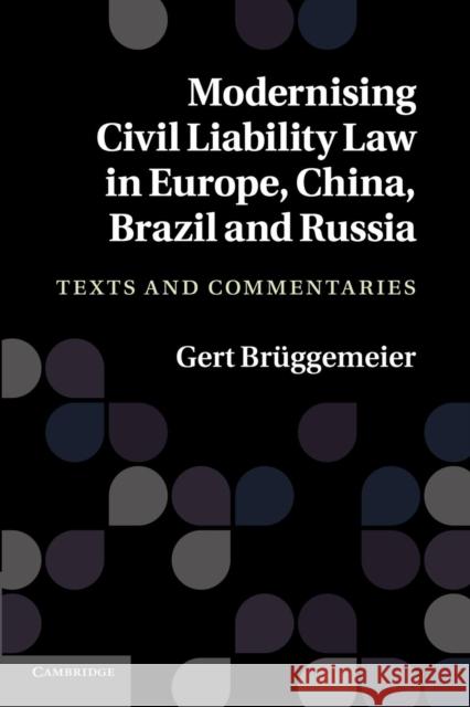 Modernising Civil Liability Law in Europe, China, Brazil and Russia: Texts and Commentaries Brüggemeier, Gert 9781107682061 Cambridge University Press