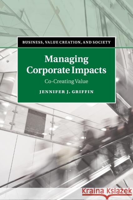 Managing Corporate Impacts: Co-Creating Value Griffin, Jennifer J. 9781107682177 Cambridge University Press