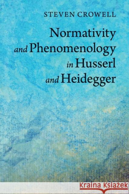 Normativity and Phenomenology in Husserl and Heidegger Steven Crowell 9781107682559