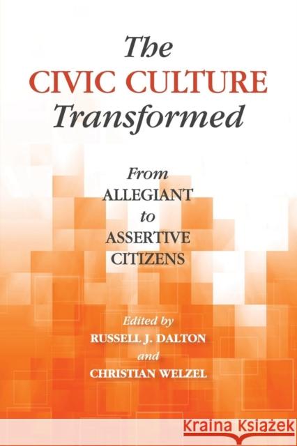 The Civic Culture Transformed: From Allegiant to Assertive Citizens Dalton, Russell J. 9781107682726