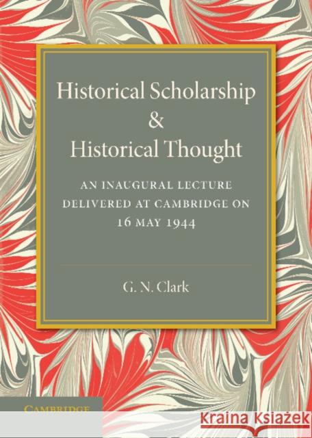 Historical Scholarship and Historical Thought G. N. Clark 9781107682900 Cambridge University Press