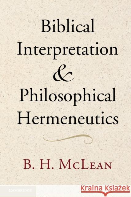 Biblical Interpretation and Philosophical Hermeneutics B H McLean 9781107683402 0