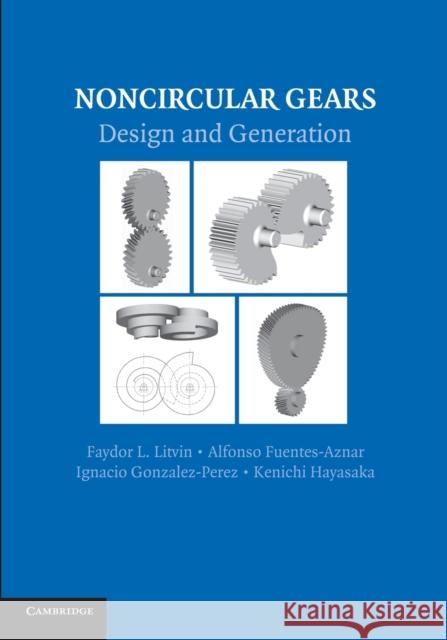 Noncircular Gears: Design and Generation Litvin, Faydor L. 9781107683525 
