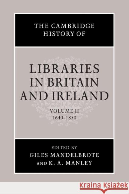 The Cambridge History of Libraries in Britain and Ireland Giles Mandelbrote K. A. Manley 9781107683709 Cambridge University Press