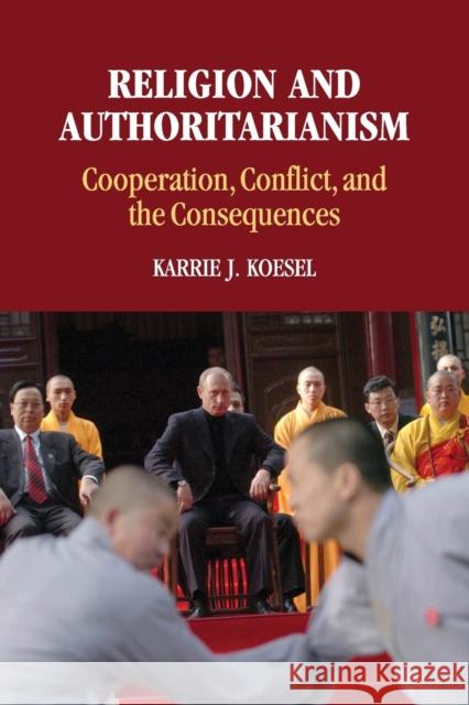 Religion and Authoritarianism: Cooperation, Conflict, and the Consequences Koesel, Karrie J. 9781107684072 CAMBRIDGE UNIVERSITY PRESS