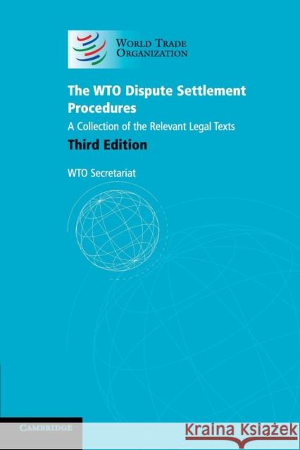 The Wto Dispute Settlement Procedures: A Collection of the Relevant Legal Texts Wto Secretariat 9781107684157 0
