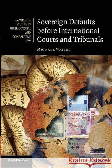 Sovereign Defaults Before International Courts and Tribunals Waibel, Michael 9781107684294