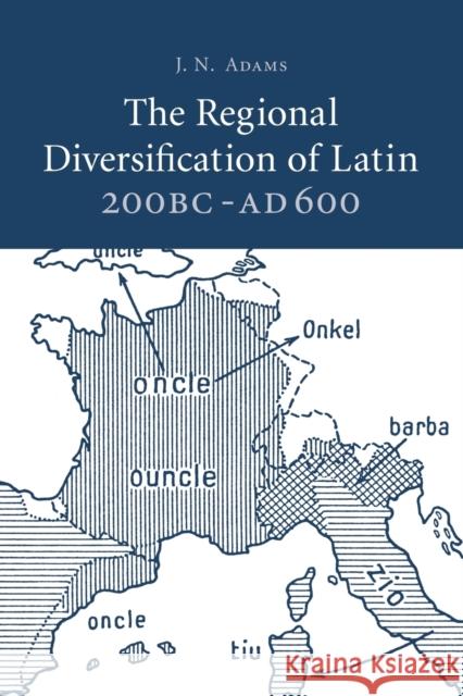 The Regional Diversification of Latin 200 BC - Ad 600 J. N. Adams 9781107684584 Cambridge University Press