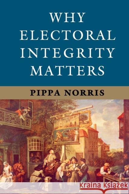 Why Electoral Integrity Matters Pippa Norris 9781107684706 CAMBRIDGE UNIVERSITY PRESS