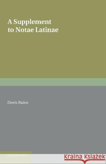 A Supplement to Notae Latinae: Abbreviations in Latin Mss. of 850 to 1050 Ad Bains, Doris 9781107684829 Cambridge University Press