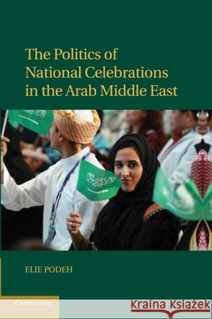 The Politics of National Celebrations in the Arab Middle East Elie Podeh 9781107684997