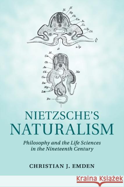 Nietzsche's Naturalism: Philosophy and the Life Sciences in the Nineteenth Century Christian J. Emden 9781107685086