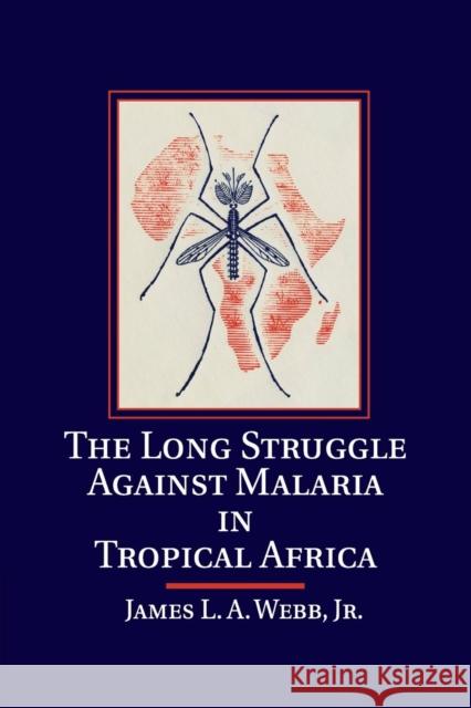 The Long Struggle Against Malaria in Tropical Africa James Web James L. a. Webb Jr. Webb 9781107685109 Cambridge University Press