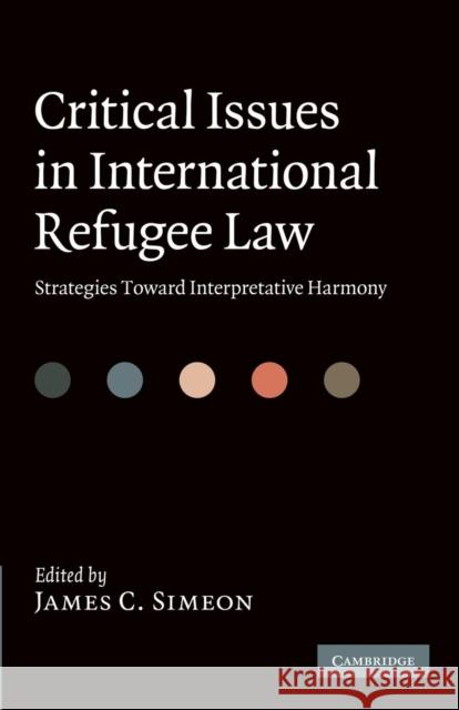 Critical Issues in International Refugee Law Simeon, James C. 9781107685963 Cambridge University Press
