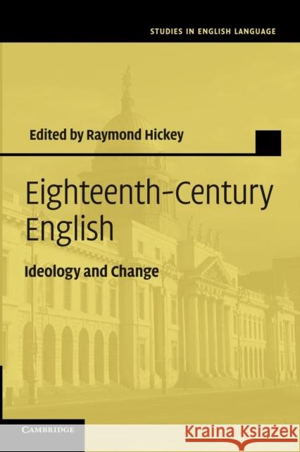 Eighteenth-Century English: Ideology and Change Hickey, Raymond 9781107686090