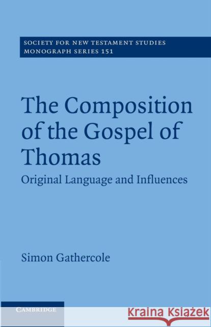 The Composition of the Gospel of Thomas: Original Language and Influences Gathercole, Simon 9781107686168 Cambridge University Press