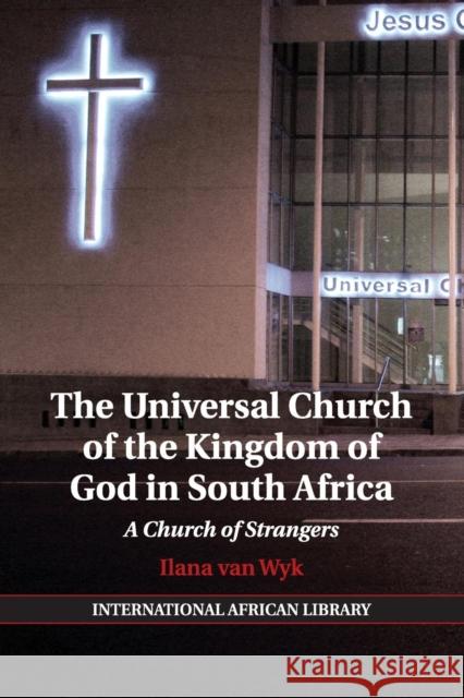 The Universal Church of the Kingdom of God in South Africa: A Church of Strangers Wyk, Ilana Van 9781107686250 Cambridge University Press