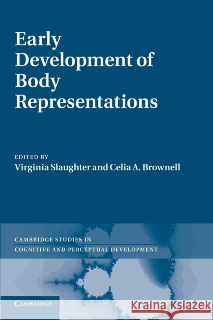 Early Development of Body Representations Virginia Slaughter Celia A. Brownell 9781107686496 Cambridge University Press