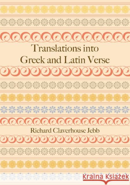 Translations Into Greek and Latin Verse Jebb, Richard Claverhouse 9781107686526 Cambridge University Press