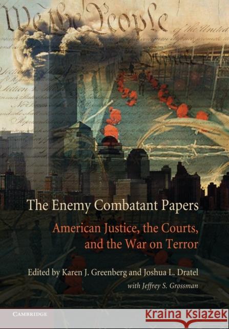 The Enemy Combatant Papers: American Justice, the Courts, and the War on Terror Greenberg, Karen J. 9781107686632 Cambridge University Press