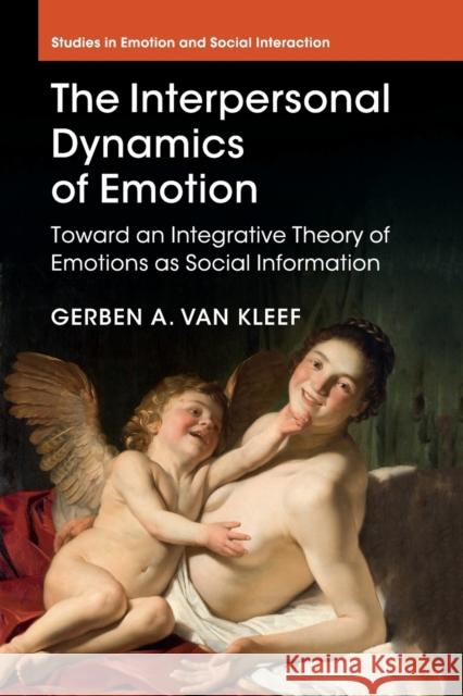 The Interpersonal Dynamics of Emotion: Toward an Integrative Theory of Emotions as Social Information Van Kleef, Gerben A. 9781107686649