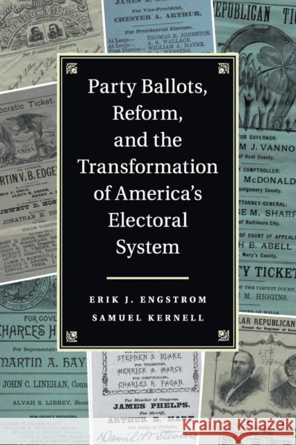 Party Ballots, Reform, and the Transformation of America's Electoral System Erik J. Engstrom Samuel Kernell 9781107686786 Cambridge University Press
