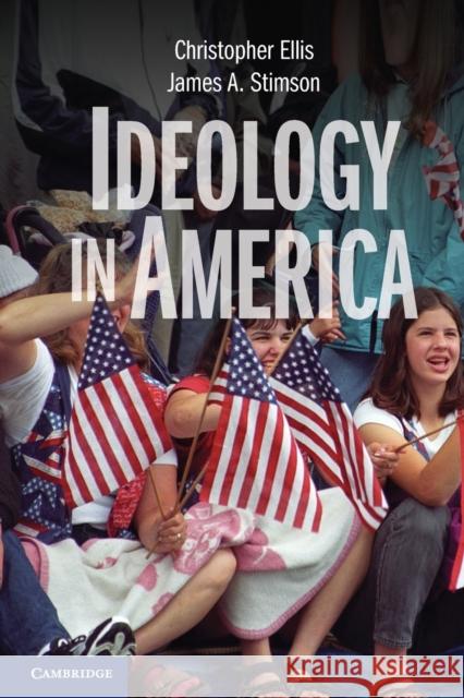 Ideology in America. Christopher Ellis, James A. Stimson Ellis, Christopher 9781107687417