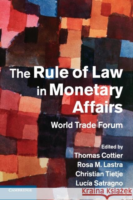 The Rule of Law in Monetary Affairs: World Trade Forum Cottier, Thomas 9781107687622 Cambridge University Press
