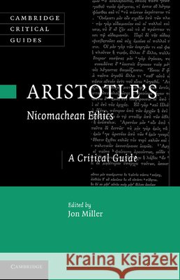 Aristotle's Nicomachean Ethics: A Critical Guide Miller, Jon 9781107687691 Cambridge University Press