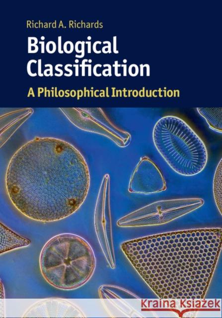 Biological Classification: A Philosophical Introduction Richard Richards 9781107687844 Cambridge University Press