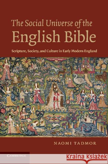 The Social Universe of the English Bible: Scripture, Society, and Culture in Early Modern England Tadmor, Naomi 9781107688117