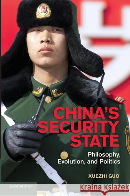 China's Security State: Philosophy, Evolution, and Politics Guo, Xuezhi 9781107688841 Cambridge University Press