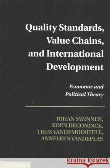 Quality Standards, Value Chains, and International Development: Economic and Political Theory Jo Swinnen Thijs Vandemoortele Anneleen Vandeplas 9781107688865 Cambridge University Press