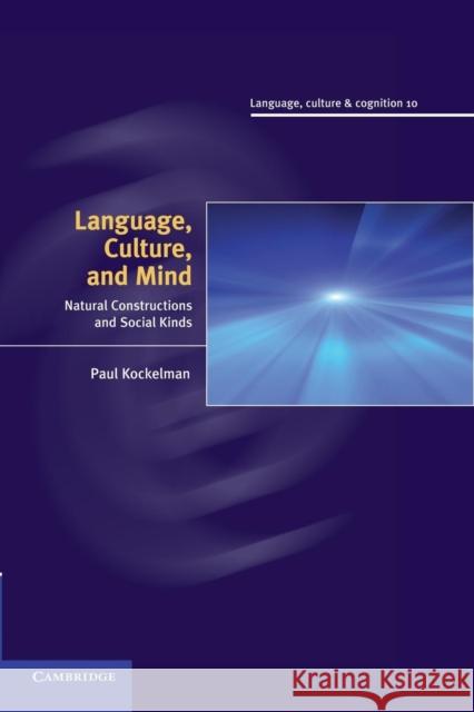 Language, Culture, and Mind: Natural Constructions and Social Kinds Kockelman, Paul 9781107689022